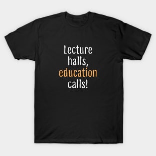 Lecture halls, education calls! (Black Edition) T-Shirt